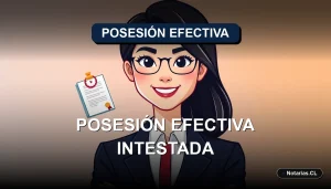 Guía legal para obtener la Posesión Efectiva sin testamento en Chile. Procedimiento ante el Registro Civil para sucesiones intestadas.