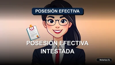 Guía legal para obtener la Posesión Efectiva sin testamento en Chile. Procedimiento ante el Registro Civil para sucesiones intestadas.